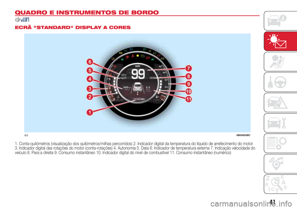 Abarth 500 2018  Manual de Uso e Manutenção (in Portuguese) QUADRO E INSTRUMENTOS DE BORDO
.
ECRÃ "STANDARD" DISPLAY A CORES
1. Conta-quilómetros (visualização dos quilómetros/milhas percorridos) 2. Indicador digital da temperatura do líquido de 