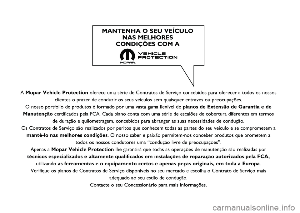 Abarth 500 2021  Manual de Uso e Manutenção (in Portuguese) A Mopar Vehicle Protection oferece uma série de Contratos de Serviço concebidos para oferecer\
 a todos os nossos
clientes o prazer de conduzir os seus veículos sem quaisquer entraves\
 ou preocupa
