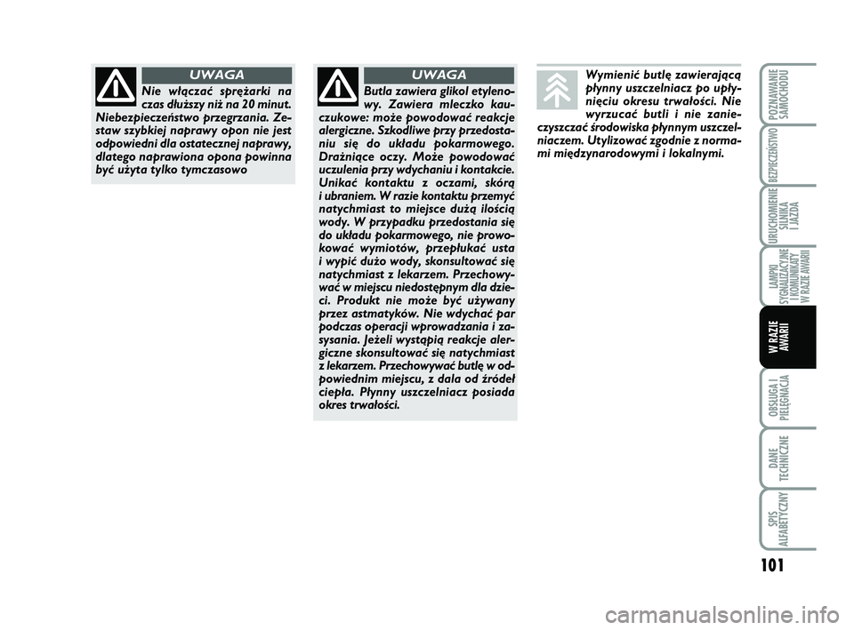 Abarth 500 2014 Instrukcja obsługi (in Polish) 101
OBSŁUGA I
PIELĘGNACJA
DANE
TECHNICZNE
SPIS
ALFABETYCZNY
POZNAWANIE
SAMOCHODU
BEZPIECZEŃSTWO
URUCHOMIENIE
SILNIKA
I JAZDA
LAMPKI
SYGNALIZACYJNE
I KOMUNIKATY
W RAZIE AWARII
W RAZIE
AWARII
Wymi Abarth 500 2014 Instrukcja obsługi (in Polish) 101
OBSŁUGA I
PIELĘGNACJA
DANE
TECHNICZNE
SPIS
ALFABETYCZNY
POZNAWANIE
SAMOCHODU
BEZPIECZEŃSTWO
URUCHOMIENIE
SILNIKA
I JAZDA
LAMPKI
SYGNALIZACYJNE
I KOMUNIKATY
W RAZIE AWARII
W RAZIE
AWARII
Wymi