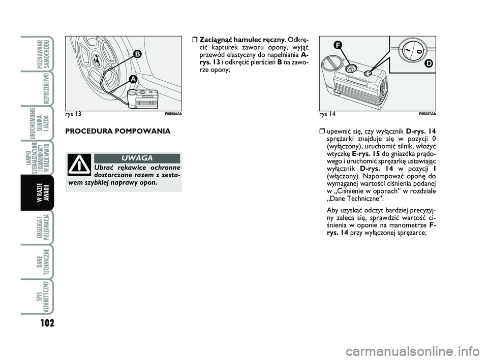 Abarth 500 2014 Instrukcja obsługi (in Polish) 102
OBSŁUGA I
PIELĘGNACJA
DANE
TECHNICZNE
SPIS
ALFABETYCZNY
POZNAWANIE
SAMOCHODU
BEZPIECZEŃSTWO
URUCHOMIENIE
SILNIKA
I JAZDA
LAMPKI
SYGNALIZACYJNE
I KOMUNIKATY W RAZIE AWARII
W RAZIE
AWARII
rys Abarth 500 2014 Instrukcja obsługi (in Polish) 102
OBSŁUGA I
PIELĘGNACJA
DANE
TECHNICZNE
SPIS
ALFABETYCZNY
POZNAWANIE
SAMOCHODU
BEZPIECZEŃSTWO
URUCHOMIENIE
SILNIKA
I JAZDA
LAMPKI
SYGNALIZACYJNE
I KOMUNIKATY W RAZIE AWARII
W RAZIE
AWARII
rys