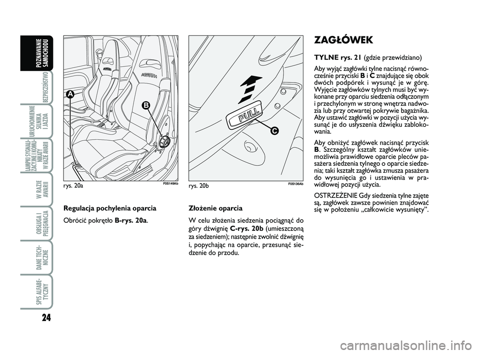 Abarth 500 2014 Instrukcja obsługi (in Polish) 24
BEZPIECZEŃSTWO
URUCHOMIENIE
SILNIKA
I JAZDA
LAMPKI SYGNALI-
ZACYJNE I KOMU-
NIKATY W RAZIE AWARII
W RAZIE
AWARII
OBSŁUGA I
PIELĘGNACJA
DANE TECH-
NICZNE
SPIS ALFABE-
TYCZNY
POZNAWANIE
SAMOCHO Abarth 500 2014 Instrukcja obsługi (in Polish) 24
BEZPIECZEŃSTWO
URUCHOMIENIE
SILNIKA
I JAZDA
LAMPKI SYGNALI-
ZACYJNE I KOMU-
NIKATY W RAZIE AWARII
W RAZIE
AWARII
OBSŁUGA I
PIELĘGNACJA
DANE TECH-
NICZNE
SPIS ALFABE-
TYCZNY
POZNAWANIE
SAMOCHO