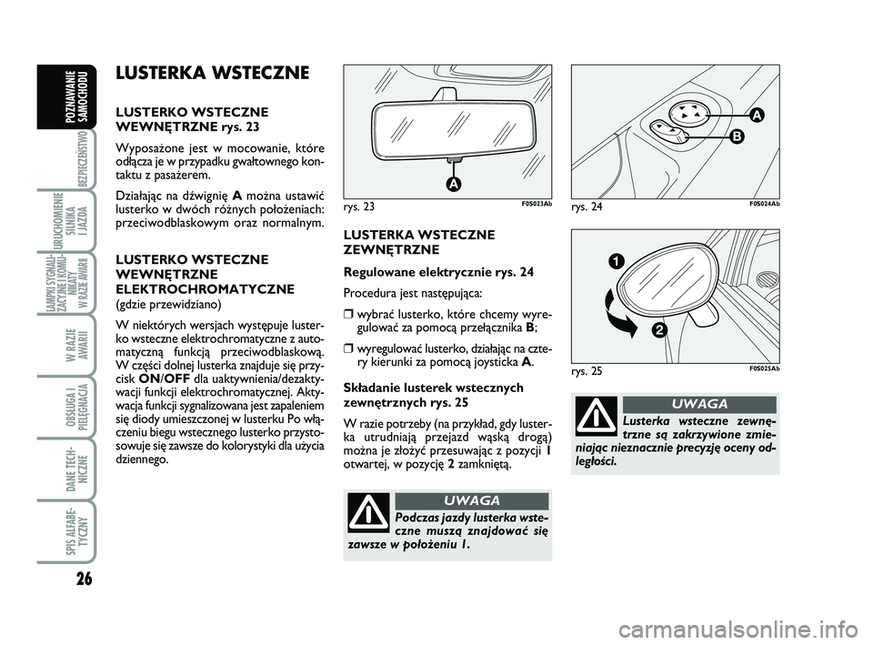 Abarth 500 2014 Instrukcja obsługi (in Polish) 26
BEZPIECZEŃSTWO
URUCHOMIENIE
SILNIKA
I JAZDA
LAMPKI SYGNALI-
ZACYJNE I KOMU-
NIKATY W RAZIE AWARII
W RAZIE
AWARII
OBSŁUGA I
PIELĘGNACJA
DANE TECH-
NICZNE
SPIS ALFABE-
TYCZNY
POZNAWANIE
SAMOCHO Abarth 500 2014 Instrukcja obsługi (in Polish) 26
BEZPIECZEŃSTWO
URUCHOMIENIE
SILNIKA
I JAZDA
LAMPKI SYGNALI-
ZACYJNE I KOMU-
NIKATY W RAZIE AWARII
W RAZIE
AWARII
OBSŁUGA I
PIELĘGNACJA
DANE TECH-
NICZNE
SPIS ALFABE-
TYCZNY
POZNAWANIE
SAMOCHO