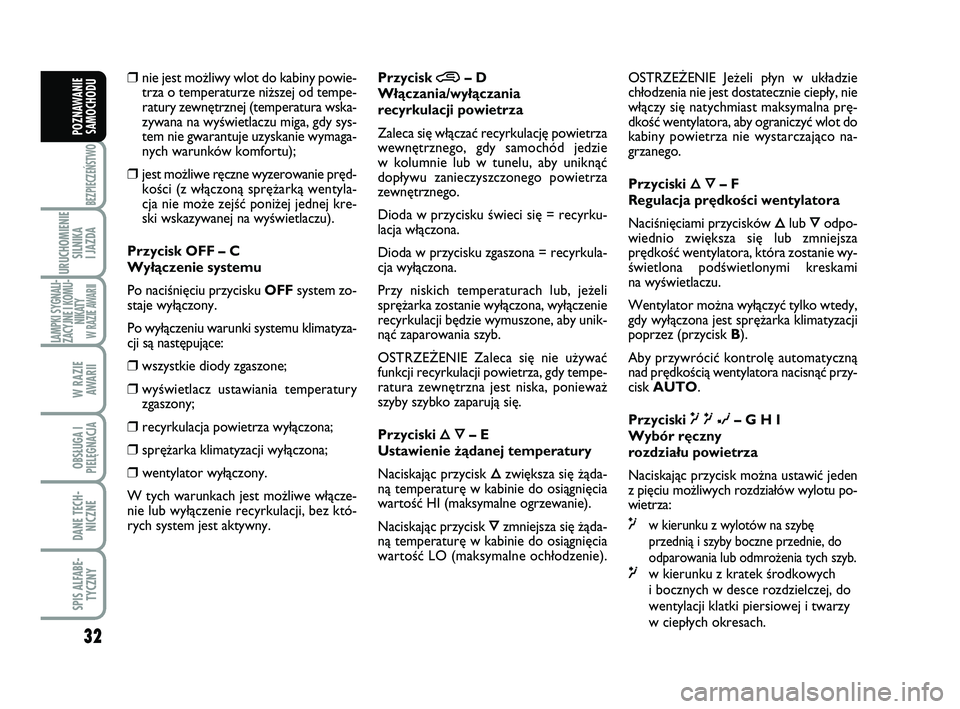 Abarth 500 2014 Instrukcja obsługi (in Polish) 32
BEZPIECZEŃSTWO
URUCHOMIENIE
SILNIKA
I JAZDA
LAMPKI SYGNALI-
ZACYJNE I KOMU-
NIKATY W RAZIE AWARII
W RAZIE
AWARII
OBSŁUGA I
PIELĘGNACJA
DANE TECH-
NICZNE
SPIS ALFABE-
TYCZNY
POZNAWANIE
SAMOCHO Abarth 500 2014 Instrukcja obsługi (in Polish) 32
BEZPIECZEŃSTWO
URUCHOMIENIE
SILNIKA
I JAZDA
LAMPKI SYGNALI-
ZACYJNE I KOMU-
NIKATY W RAZIE AWARII
W RAZIE
AWARII
OBSŁUGA I
PIELĘGNACJA
DANE TECH-
NICZNE
SPIS ALFABE-
TYCZNY
POZNAWANIE
SAMOCHO