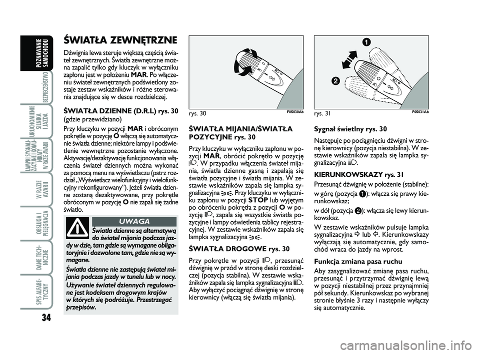 Abarth 500 2014 Instrukcja obsługi (in Polish) 34
BEZPIECZEŃSTWO
URUCHOMIENIE
SILNIKA
I JAZDA
LAMPKI SYGNALI-
ZACYJNE I KOMU-
NIKATY W RAZIE AWARII
W RAZIE
AWARII
OBSŁUGA I
PIELĘGNACJA
DANE TECH-
NICZNE
SPIS ALFABE-
TYCZNY
POZNAWANIE
SAMOCHO Abarth 500 2014 Instrukcja obsługi (in Polish) 34
BEZPIECZEŃSTWO
URUCHOMIENIE
SILNIKA
I JAZDA
LAMPKI SYGNALI-
ZACYJNE I KOMU-
NIKATY W RAZIE AWARII
W RAZIE
AWARII
OBSŁUGA I
PIELĘGNACJA
DANE TECH-
NICZNE
SPIS ALFABE-
TYCZNY
POZNAWANIE
SAMOCHO