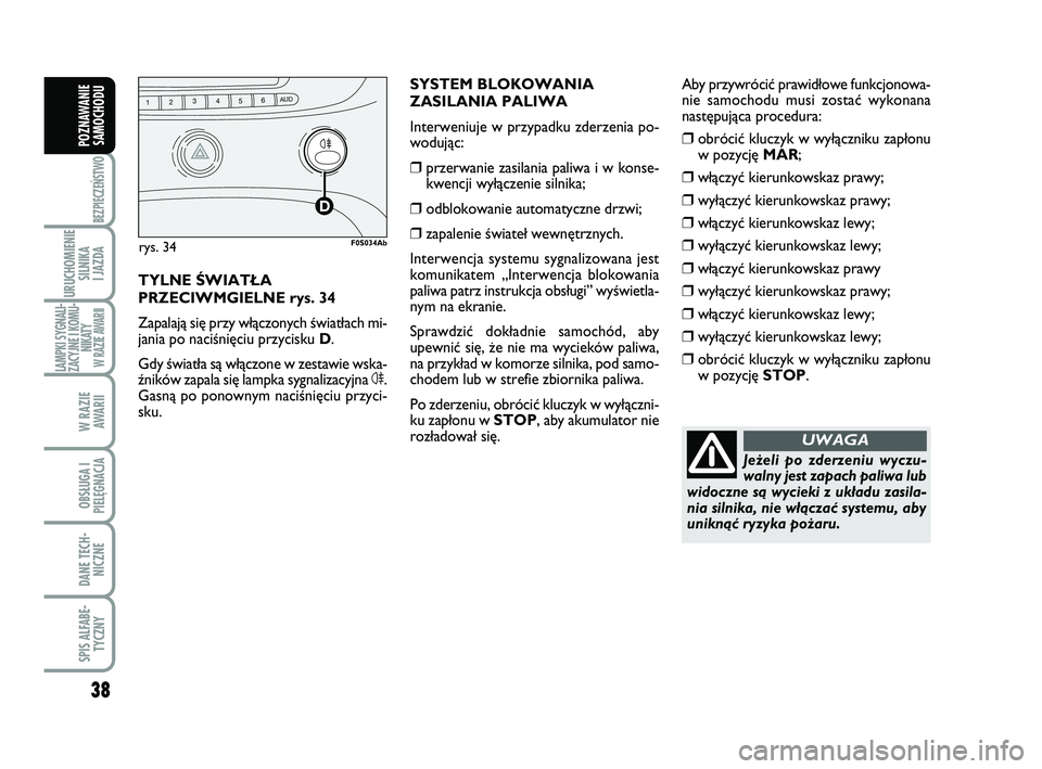 Abarth 500 2014 Instrukcja obsługi (in Polish) 38
BEZPIECZEŃSTWO
URUCHOMIENIE
SILNIKA
I JAZDA
LAMPKI SYGNALI-
ZACYJNE I KOMU-
NIKATY W RAZIE AWARII
W RAZIE
AWARII
OBSŁUGA I
PIELĘGNACJA
DANE TECH-
NICZNE
SPIS ALFABE-
TYCZNY
POZNAWANIE
SAMOCHO Abarth 500 2014 Instrukcja obsługi (in Polish) 38
BEZPIECZEŃSTWO
URUCHOMIENIE
SILNIKA
I JAZDA
LAMPKI SYGNALI-
ZACYJNE I KOMU-
NIKATY W RAZIE AWARII
W RAZIE
AWARII
OBSŁUGA I
PIELĘGNACJA
DANE TECH-
NICZNE
SPIS ALFABE-
TYCZNY
POZNAWANIE
SAMOCHO
