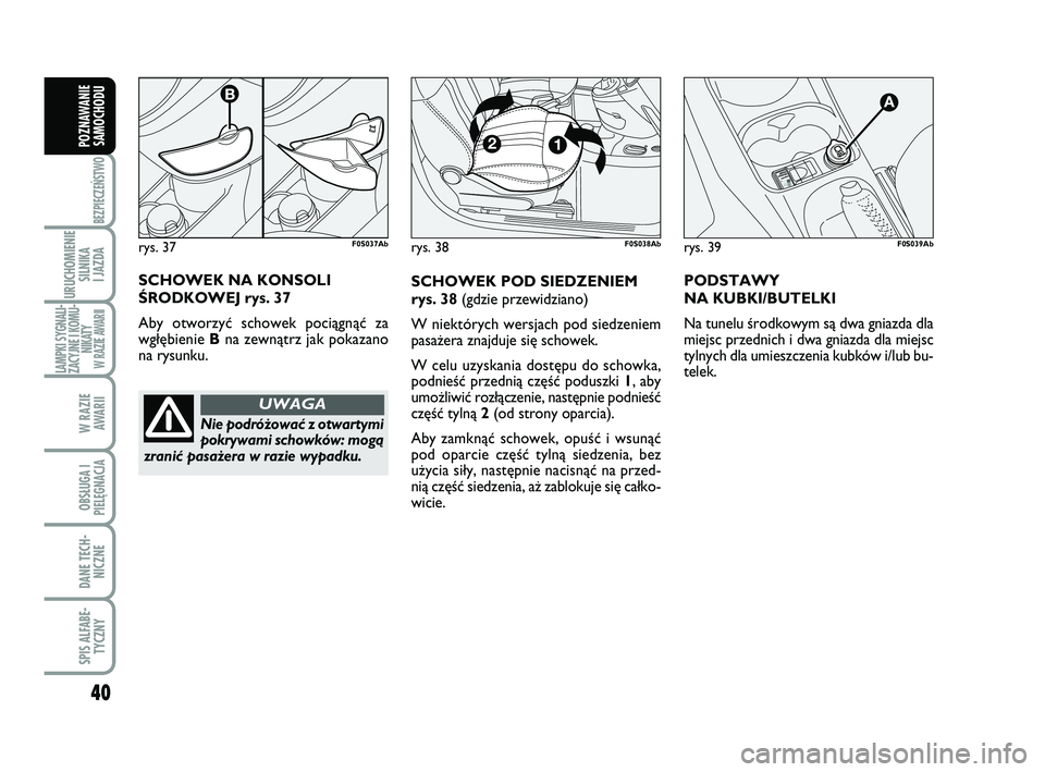 Abarth 500 2014 Instrukcja obsługi (in Polish) 40
BEZPIECZEŃSTWO
URUCHOMIENIE
SILNIKA
I JAZDA
LAMPKI SYGNALI-
ZACYJNE I KOMU-
NIKATY W RAZIE AWARII
W RAZIE
AWARII
OBSŁUGA I
PIELĘGNACJA
DANE TECH-
NICZNE
SPIS ALFABE-
TYCZNY
POZNAWANIE
SAMOCHO Abarth 500 2014 Instrukcja obsługi (in Polish) 40
BEZPIECZEŃSTWO
URUCHOMIENIE
SILNIKA
I JAZDA
LAMPKI SYGNALI-
ZACYJNE I KOMU-
NIKATY W RAZIE AWARII
W RAZIE
AWARII
OBSŁUGA I
PIELĘGNACJA
DANE TECH-
NICZNE
SPIS ALFABE-
TYCZNY
POZNAWANIE
SAMOCHO