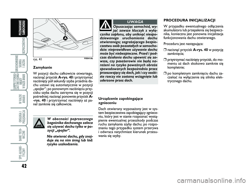 Abarth 500 2014 Instrukcja obsługi (in Polish) 42
BEZPIECZEŃSTWO
URUCHOMIENIE
SILNIKA
I JAZDA
LAMPKI SYGNALI-
ZACYJNE I KOMU-
NIKATY W RAZIE AWARII
W RAZIE
AWARII
OBSŁUGA I
PIELĘGNACJA
DANE TECH-
NICZNE
SPIS ALFABE-
TYCZNY
POZNAWANIE
SAMOCHO Abarth 500 2014 Instrukcja obsługi (in Polish) 42
BEZPIECZEŃSTWO
URUCHOMIENIE
SILNIKA
I JAZDA
LAMPKI SYGNALI-
ZACYJNE I KOMU-
NIKATY W RAZIE AWARII
W RAZIE
AWARII
OBSŁUGA I
PIELĘGNACJA
DANE TECH-
NICZNE
SPIS ALFABE-
TYCZNY
POZNAWANIE
SAMOCHO