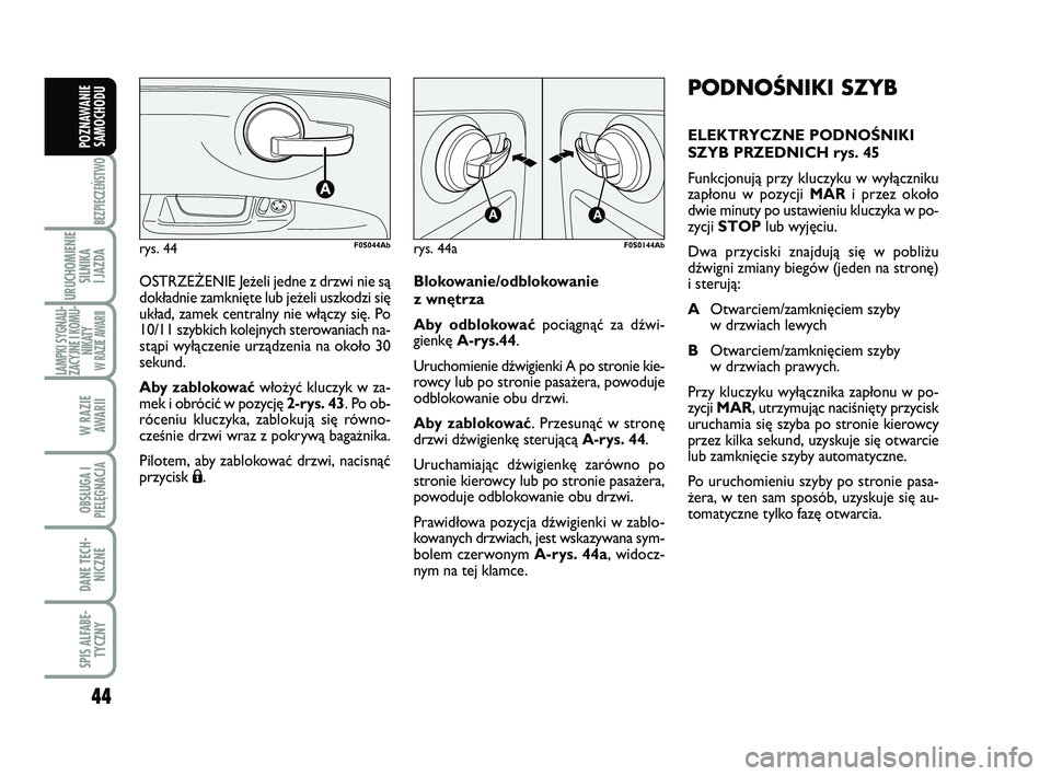 Abarth 500 2014 Instrukcja obsługi (in Polish) 44
BEZPIECZEŃSTWO
URUCHOMIENIE
SILNIKA
I JAZDA
LAMPKI SYGNALI-
ZACYJNE I KOMU-
NIKATY W RAZIE AWARII
W RAZIE
AWARII
OBSŁUGA I
PIELĘGNACJA
DANE TECH-
NICZNE
SPIS ALFABE-
TYCZNY
POZNAWANIE
SAMOCHO Abarth 500 2014 Instrukcja obsługi (in Polish) 44
BEZPIECZEŃSTWO
URUCHOMIENIE
SILNIKA
I JAZDA
LAMPKI SYGNALI-
ZACYJNE I KOMU-
NIKATY W RAZIE AWARII
W RAZIE
AWARII
OBSŁUGA I
PIELĘGNACJA
DANE TECH-
NICZNE
SPIS ALFABE-
TYCZNY
POZNAWANIE
SAMOCHO