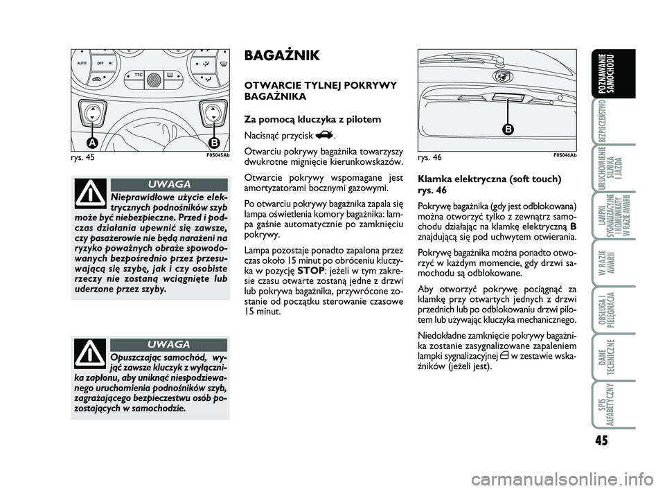 Abarth 500 2014 Instrukcja obsługi (in Polish) 45
BEZPIECZEŃSTWO
URUCHOMIENIE
SILNIKA
I JAZDA
LAMPKI
SYGNALIZACYJNE
I KOMUNIKATY
W RAZIE AWARII
W RAZIE
AWARII
OBSŁUGA I
PIELĘGNACJA
DANE
TECHNICZNE
SPIS
ALFABETYCZNY
POZNAWANIE
SAMOCHODU
rys. Abarth 500 2014 Instrukcja obsługi (in Polish) 45
BEZPIECZEŃSTWO
URUCHOMIENIE
SILNIKA
I JAZDA
LAMPKI
SYGNALIZACYJNE
I KOMUNIKATY
W RAZIE AWARII
W RAZIE
AWARII
OBSŁUGA I
PIELĘGNACJA
DANE
TECHNICZNE
SPIS
ALFABETYCZNY
POZNAWANIE
SAMOCHODU
rys.