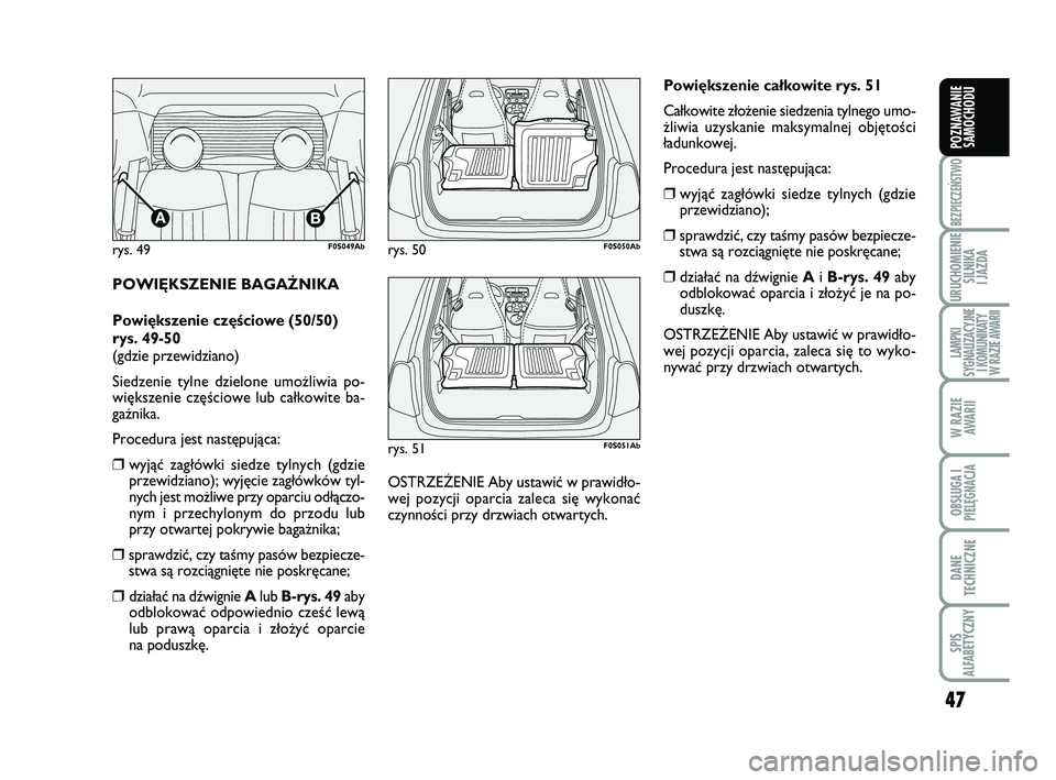 Abarth 500 2014 Instrukcja obsługi (in Polish) 47
BEZPIECZEŃSTWO
URUCHOMIENIE
SILNIKA
I JAZDA
LAMPKI
SYGNALIZACYJNE
I KOMUNIKATY
W RAZIE AWARII
W RAZIE
AWARII
OBSŁUGA I
PIELĘGNACJA
DANE
TECHNICZNE
SPIS
ALFABETYCZNY
POZNAWANIE
SAMOCHODU
PO W Abarth 500 2014 Instrukcja obsługi (in Polish) 47
BEZPIECZEŃSTWO
URUCHOMIENIE
SILNIKA
I JAZDA
LAMPKI
SYGNALIZACYJNE
I KOMUNIKATY
W RAZIE AWARII
W RAZIE
AWARII
OBSŁUGA I
PIELĘGNACJA
DANE
TECHNICZNE
SPIS
ALFABETYCZNY
POZNAWANIE
SAMOCHODU
PO W