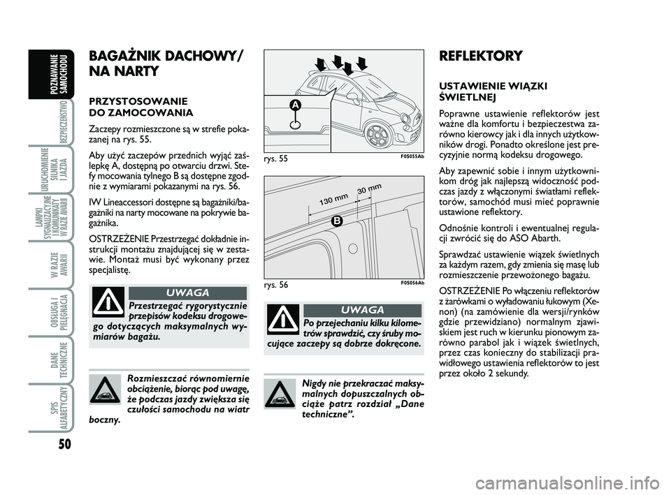 Abarth 500 2014 Instrukcja obsługi (in Polish) 50
BEZPIECZEŃSTWO
URUCHOMIENIE
SILNIKA
I JAZDA
LAMPKI
SYGNALIZACYJNE
I KOMUNIKATY W RAZIE AWARII
W RAZIE
AWARII
OBSŁUGA I
PIELĘGNACJA
DANE
TECHNICZNE
SPIS
ALFABETYCZNY
POZNAWANIE
SAMOCHODU
RE FL Abarth 500 2014 Instrukcja obsługi (in Polish) 50
BEZPIECZEŃSTWO
URUCHOMIENIE
SILNIKA
I JAZDA
LAMPKI
SYGNALIZACYJNE
I KOMUNIKATY W RAZIE AWARII
W RAZIE
AWARII
OBSŁUGA I
PIELĘGNACJA
DANE
TECHNICZNE
SPIS
ALFABETYCZNY
POZNAWANIE
SAMOCHODU
RE FL