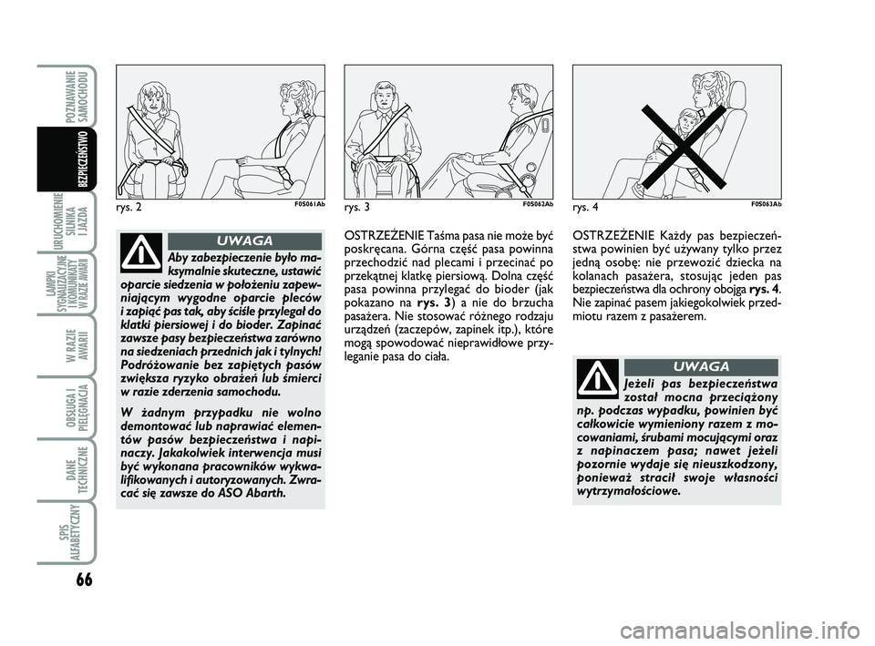 Abarth 500 2014 Instrukcja obsługi (in Polish) 66
URUCHOMIENIE
SILNIKA
I JAZDA
LAMPKI
SYGNALIZACYJNE
I KOMUNIKATY W RAZIE AWARII
W RAZIE
AWARII
OBSŁUGA I
PIELĘGNACJA
DANE
TECHNICZNE
SPIS
ALFABETYCZNY
POZNAWANIE
SAMOCHODU
BEZPIECZEŃSTWO
rys. Abarth 500 2014 Instrukcja obsługi (in Polish) 66
URUCHOMIENIE
SILNIKA
I JAZDA
LAMPKI
SYGNALIZACYJNE
I KOMUNIKATY W RAZIE AWARII
W RAZIE
AWARII
OBSŁUGA I
PIELĘGNACJA
DANE
TECHNICZNE
SPIS
ALFABETYCZNY
POZNAWANIE
SAMOCHODU
BEZPIECZEŃSTWO
rys.