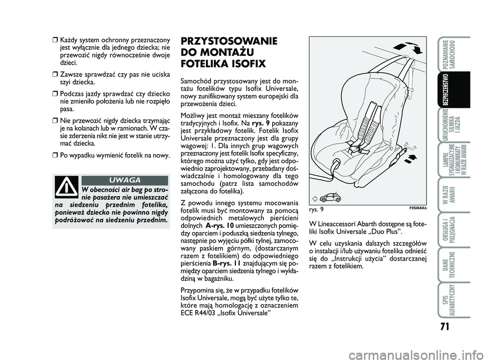 Abarth 500 2014 Instrukcja obsługi (in Polish) 71
URUCHOMIENIE
SILNIKA
I JAZDA
LAMPKI
SYGNALIZACYJNE
I KOMUNIKATY
W RAZIE AWARII
W RAZIE
AWARII
OBSŁUGA I
PIELĘGNACJA
DANE
TECHNICZNE
SPIS
ALFABETYCZNY
POZNAWANIE
SAMOCHODU
BEZPIECZEŃSTWO
❒K Abarth 500 2014 Instrukcja obsługi (in Polish) 71
URUCHOMIENIE
SILNIKA
I JAZDA
LAMPKI
SYGNALIZACYJNE
I KOMUNIKATY
W RAZIE AWARII
W RAZIE
AWARII
OBSŁUGA I
PIELĘGNACJA
DANE
TECHNICZNE
SPIS
ALFABETYCZNY
POZNAWANIE
SAMOCHODU
BEZPIECZEŃSTWO
❒K