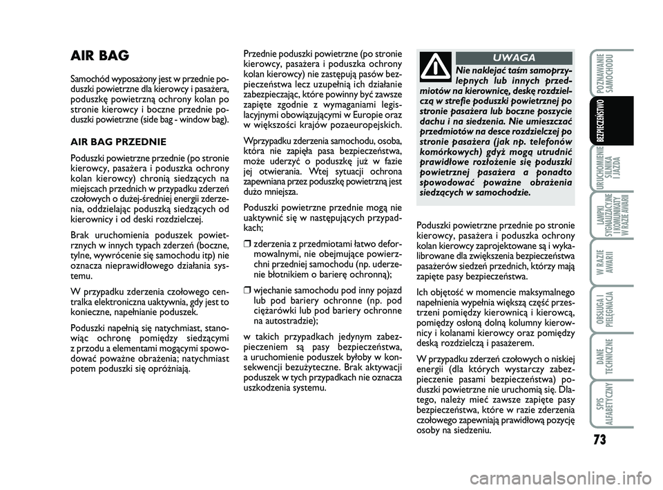 Abarth 500 2014 Instrukcja obsługi (in Polish) 73
URUCHOMIENIE
SILNIKA
I JAZDA
LAMPKI
SYGNALIZACYJNE
I KOMUNIKATY
W RAZIE AWARII
W RAZIE
AWARII
OBSŁUGA I
PIELĘGNACJA
DANE
TECHNICZNE
SPIS
ALFABETYCZNY
POZNAWANIE
SAMOCHODU
BEZPIECZEŃSTWO
AIR Abarth 500 2014 Instrukcja obsługi (in Polish) 73
URUCHOMIENIE
SILNIKA
I JAZDA
LAMPKI
SYGNALIZACYJNE
I KOMUNIKATY
W RAZIE AWARII
W RAZIE
AWARII
OBSŁUGA I
PIELĘGNACJA
DANE
TECHNICZNE
SPIS
ALFABETYCZNY
POZNAWANIE
SAMOCHODU
BEZPIECZEŃSTWO
AIR