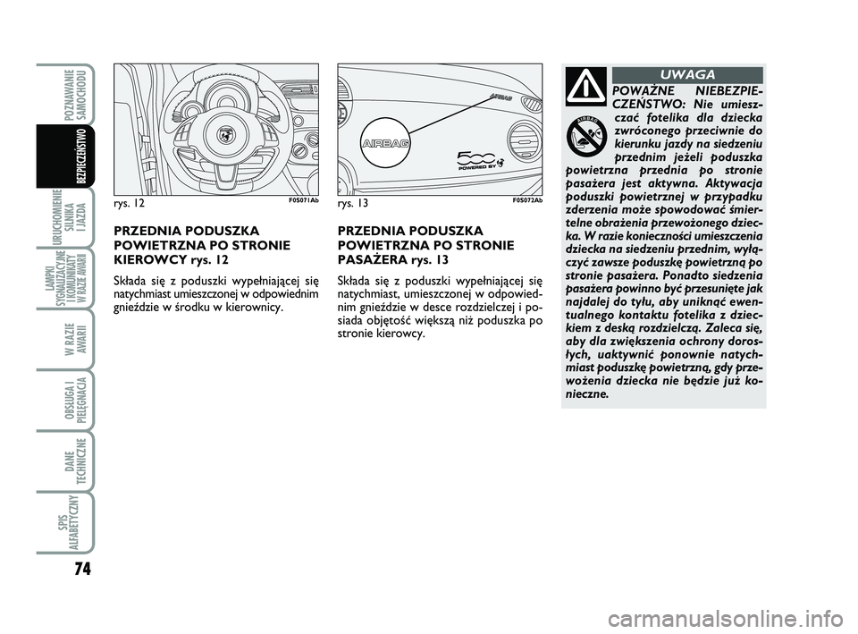 Abarth 500 2014 Instrukcja obsługi (in Polish) 74
URUCHOMIENIE
SILNIKA
I JAZDA
LAMPKI
SYGNALIZACYJNE
I KOMUNIKATY W RAZIE AWARII
W RAZIE
AWARII
OBSŁUGA I
PIELĘGNACJA
DANE
TECHNICZNE
SPIS
ALFABETYCZNY
POZNAWANIE
SAMOCHODU
BEZPIECZEŃSTWO
POWA Abarth 500 2014 Instrukcja obsługi (in Polish) 74
URUCHOMIENIE
SILNIKA
I JAZDA
LAMPKI
SYGNALIZACYJNE
I KOMUNIKATY W RAZIE AWARII
W RAZIE
AWARII
OBSŁUGA I
PIELĘGNACJA
DANE
TECHNICZNE
SPIS
ALFABETYCZNY
POZNAWANIE
SAMOCHODU
BEZPIECZEŃSTWO
POWA