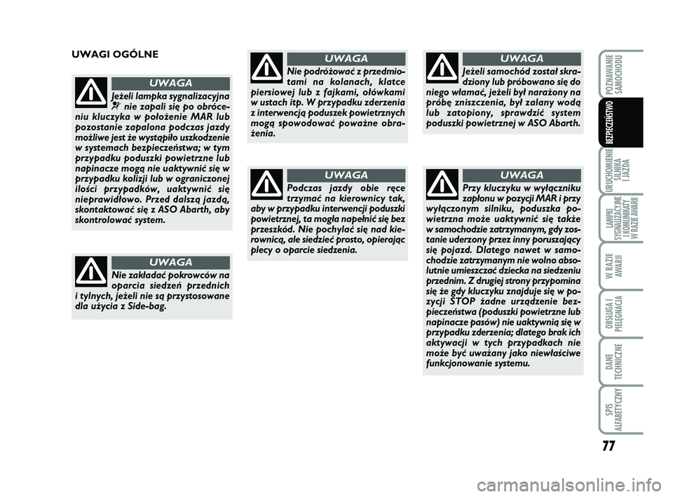 Abarth 500 2014 Instrukcja obsługi (in Polish) 77
URUCHOMIENIE
SILNIKA
I JAZDA
LAMPKI
SYGNALIZACYJNE
I KOMUNIKATY
W RAZIE AWARII
W RAZIE
AWARII
OBSŁUGA I
PIELĘGNACJA
DANE
TECHNICZNE
SPIS
ALFABETYCZNY
POZNAWANIE
SAMOCHODU
BEZPIECZEŃSTWO
UWAG Abarth 500 2014 Instrukcja obsługi (in Polish) 77
URUCHOMIENIE
SILNIKA
I JAZDA
LAMPKI
SYGNALIZACYJNE
I KOMUNIKATY
W RAZIE AWARII
W RAZIE
AWARII
OBSŁUGA I
PIELĘGNACJA
DANE
TECHNICZNE
SPIS
ALFABETYCZNY
POZNAWANIE
SAMOCHODU
BEZPIECZEŃSTWO
UWAG