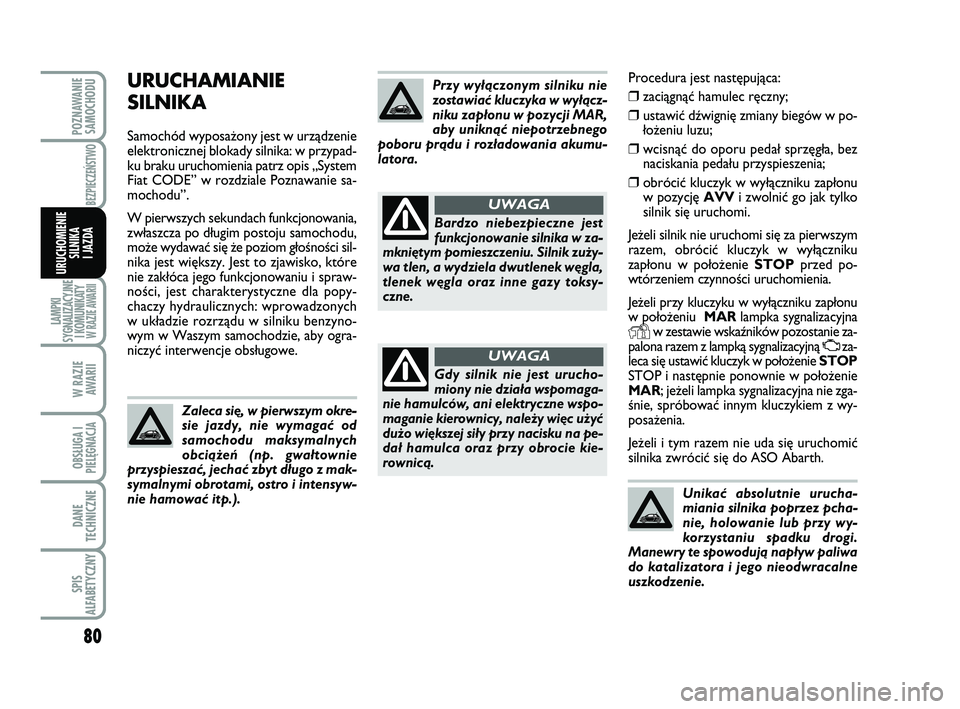 Abarth 500 2014 Instrukcja obsługi (in Polish) 80
LAMPKI
SYGNALIZACYJNE
I KOMUNIKATY W RAZIE AWARII
W RAZIE
AWARII
OBSŁUGA I
PIELĘGNACJA
DANE
TECHNICZNE
SPIS
ALFABETYCZNY
POZNAWANIE
SAMOCHODU
BEZPIECZEŃSTWO
URUCHOMIENIE
SILNIKA
I JAZDA
Proce Abarth 500 2014 Instrukcja obsługi (in Polish) 80
LAMPKI
SYGNALIZACYJNE
I KOMUNIKATY W RAZIE AWARII
W RAZIE
AWARII
OBSŁUGA I
PIELĘGNACJA
DANE
TECHNICZNE
SPIS
ALFABETYCZNY
POZNAWANIE
SAMOCHODU
BEZPIECZEŃSTWO
URUCHOMIENIE
SILNIKA
I JAZDA
Proce