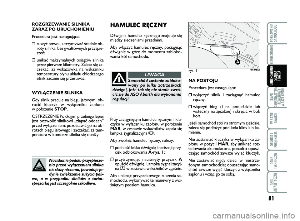 Abarth 500 2014 Instrukcja obsługi (in Polish) 81
LAMPKI
SYGNALIZACYJNE
I KOMUNIKATY
W RAZIE AWARII
W RAZIE
AWARII
OBSŁUGA I
PIELĘGNACJA
DANE
TECHNICZNE
SPIS
ALFABETYCZNY
POZNAWANIE
SAMOCHODU
BEZPIECZEŃSTWO
URUCHOMIENIE
SILNIKA
I JAZDA
HAMUL Abarth 500 2014 Instrukcja obsługi (in Polish) 81
LAMPKI
SYGNALIZACYJNE
I KOMUNIKATY
W RAZIE AWARII
W RAZIE
AWARII
OBSŁUGA I
PIELĘGNACJA
DANE
TECHNICZNE
SPIS
ALFABETYCZNY
POZNAWANIE
SAMOCHODU
BEZPIECZEŃSTWO
URUCHOMIENIE
SILNIKA
I JAZDA
HAMUL