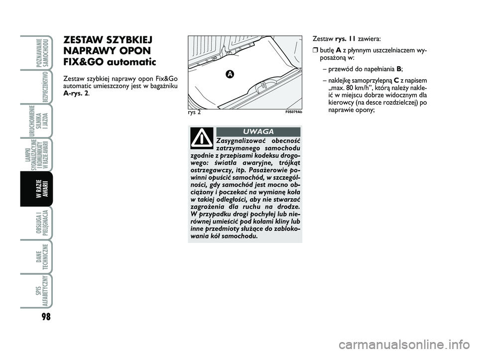Abarth 500 2014 Instrukcja obsługi (in Polish) 98
OBSŁUGA I
PIELĘGNACJA
DANE
TECHNICZNE
SPIS
ALFABETYCZNY
POZNAWANIE
SAMOCHODU
BEZPIECZEŃSTWO
URUCHOMIENIE
SILNIKA
I JAZDA
LAMPKI
SYGNALIZACYJNE
I KOMUNIKATY W RAZIE AWARII
W RAZIE
AWARII
Zasyg Abarth 500 2014 Instrukcja obsługi (in Polish) 98
OBSŁUGA I
PIELĘGNACJA
DANE
TECHNICZNE
SPIS
ALFABETYCZNY
POZNAWANIE
SAMOCHODU
BEZPIECZEŃSTWO
URUCHOMIENIE
SILNIKA
I JAZDA
LAMPKI
SYGNALIZACYJNE
I KOMUNIKATY W RAZIE AWARII
W RAZIE
AWARII
Zasyg