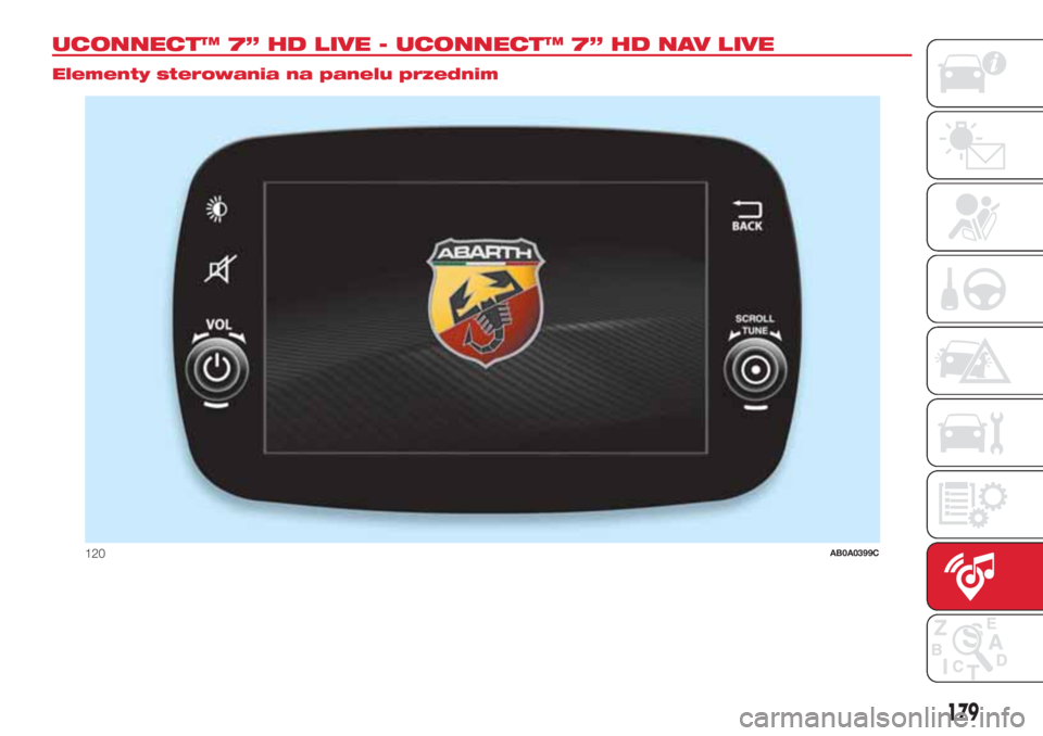 Abarth 500 2018  Instrukcja obsługi (in Polish) UCONNECT™ 7” HD LIVE - UCONNECT™ 7” HD NAV LIVE.
Elementy sterowania na panelu przednim
120AB0A0399C
179 