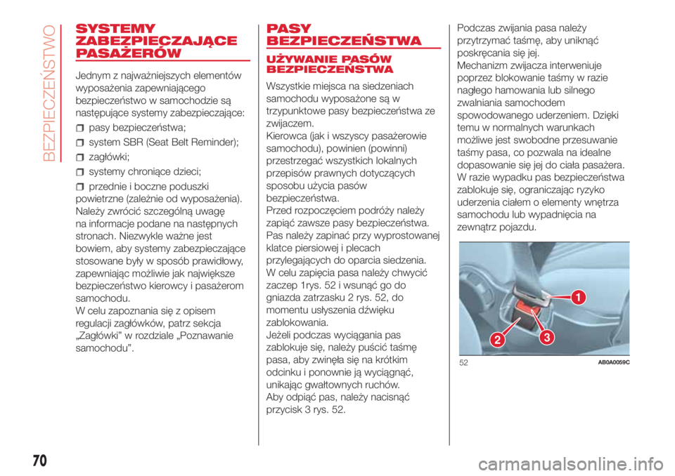 Abarth 500 2018  Instrukcja obsługi (in Polish) SYSTEMY
ZABEZPIECZAJĄCE
PASAŻERÓW
Jednym z najważniejszych elementów
wyposażenia zapewniającego
bezpieczeństwo w samochodzie są
następujące systemy zabezpieczające:
pasy bezpieczeństwa;
s