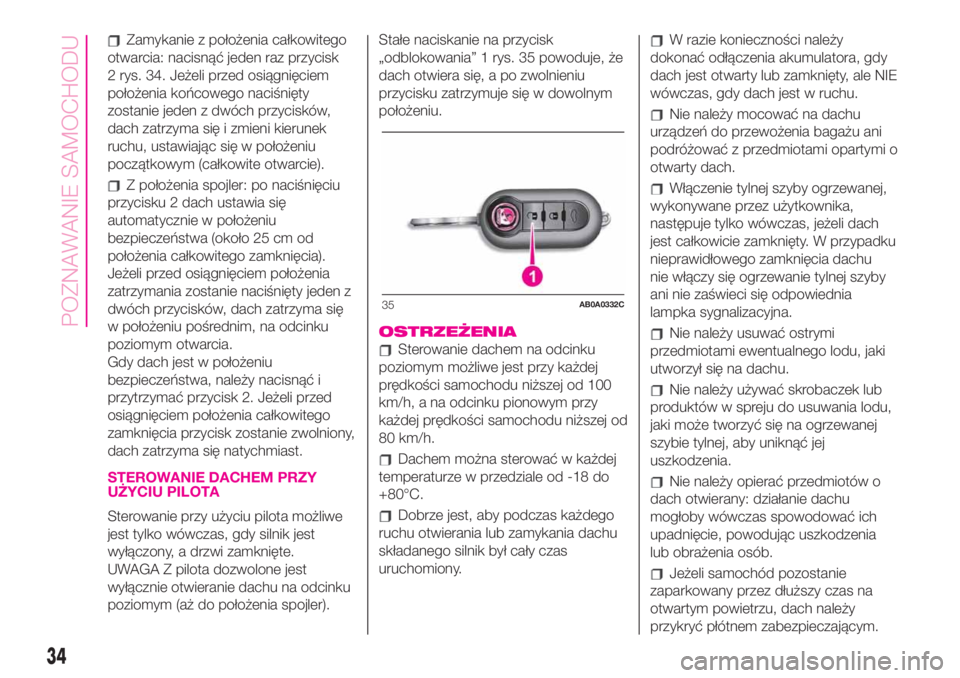 Abarth 500 2020 Instrukcja obsługi (in Polish) Zamykanie z położenia całkowitego
otwarcia: nacisnąć jeden raz przycisk
2 rys. 34. Jeżeli przed osiągnięciem
położenia końcowego naciśnięty
zostanie jeden z dwóch przycisków,
dach zatrz Abarth 500 2020 Instrukcja obsługi (in Polish) Zamykanie z położenia całkowitego
otwarcia: nacisnąć jeden raz przycisk
2 rys. 34. Jeżeli przed osiągnięciem
położenia końcowego naciśnięty
zostanie jeden z dwóch przycisków,
dach zatrz