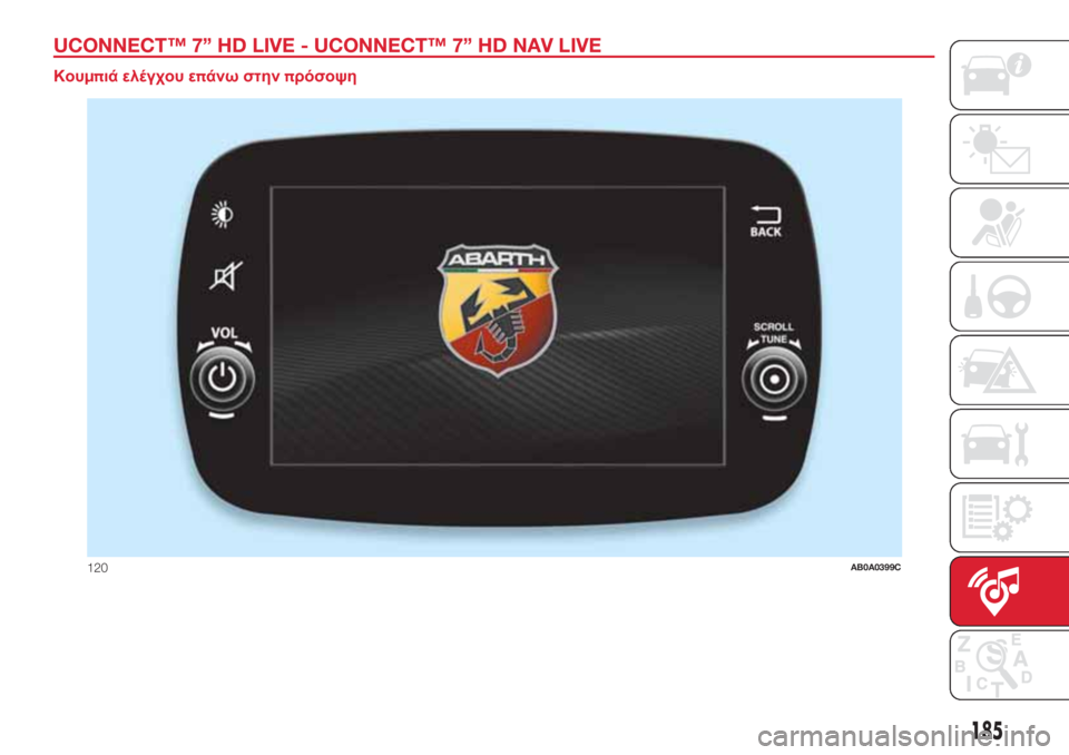 Abarth 500 2018  ΒΙΒΛΙΟ ΧΡΗΣΗΣ ΚΑΙ ΣΥΝΤΗΡΗΣΗΣ (in Greek) UCONNECT™ 7” HD LIVE - UCONNECT™ 7” HD NAV LIVE.
Κουμπιά ελέγχου επάνω στηνπρόσοψη
120AB0A0399C
185 