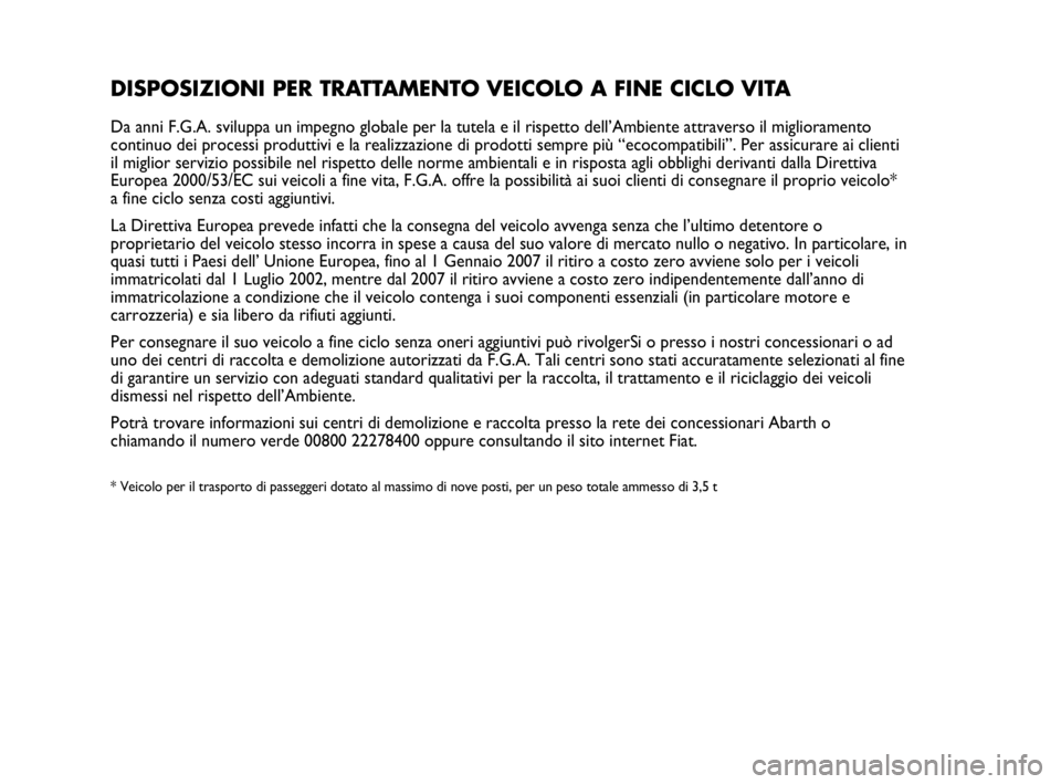 Abarth Punto Evo 2010 Libretto Uso Manutenzione (in Italian) DISPOSIZIONI PER TRATTAMENTO VEICOLO A FINE CICLO VITA
Da anni F.G.A. sviluppa un impegno globale per la tutela e il rispetto dell’Ambiente attraverso il miglioramento
continuo dei processi produtti Abarth Punto Evo 2010 Libretto Uso Manutenzione (in Italian) DISPOSIZIONI PER TRATTAMENTO VEICOLO A FINE CICLO VITA
Da anni F.G.A. sviluppa un impegno globale per la tutela e il rispetto dell’Ambiente attraverso il miglioramento
continuo dei processi produtti