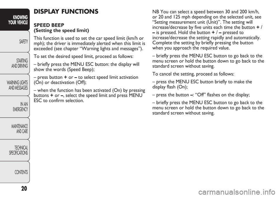 Abarth Punto Evo 2012 Owner handbook (in English) CONTENTS TECHNICAL
SPECIFICATIONS
MAINTENANCE
AND CARE
IN AN
EMERGENCY WARNING LIGHTS
AND MESSAGESSTARTING
AND DRIVINGSAFETY
KNOWING
YOUR VEHICLE
20
DISPLAY FUNCTIONS
SPEED BEEP
(Setting the speed Abarth Punto Evo 2012 Owner handbook (in English) CONTENTS TECHNICAL
SPECIFICATIONS
MAINTENANCE
AND CARE
IN AN
EMERGENCY WARNING LIGHTS
AND MESSAGESSTARTING
AND DRIVINGSAFETY
KNOWING
YOUR VEHICLE
20
DISPLAY FUNCTIONS
SPEED BEEP
(Setting the speed