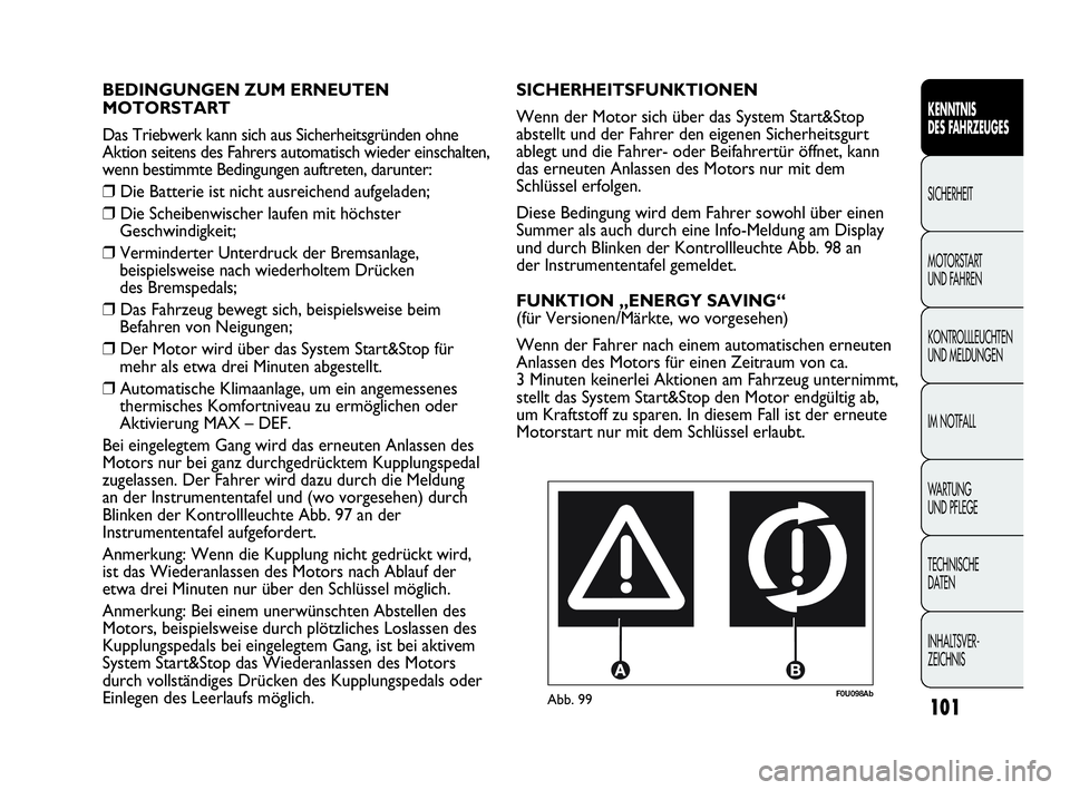Abarth Punto Evo 2010 Betriebsanleitung (in German) 101
KENNTNIS
DES FAHRZEUGES
SICHERHEIT
MOTORSTART
UND FAHREN
KONTROLLLEUCHTEN
UND MELDUNGEN
IM NOTFALL
WA R T U N G
UND PFLEGE
TECHNISCHE
DATEN
INHALTSVER-
ZEICHNIS
F0U098AbAbb. 99
SICHERHEITSFU Abarth Punto Evo 2010 Betriebsanleitung (in German) 101
KENNTNIS
DES FAHRZEUGES
SICHERHEIT
MOTORSTART
UND FAHREN
KONTROLLLEUCHTEN
UND MELDUNGEN
IM NOTFALL
WA R T U N G
UND PFLEGE
TECHNISCHE
DATEN
INHALTSVER-
ZEICHNIS
F0U098AbAbb. 99
SICHERHEITSFU
