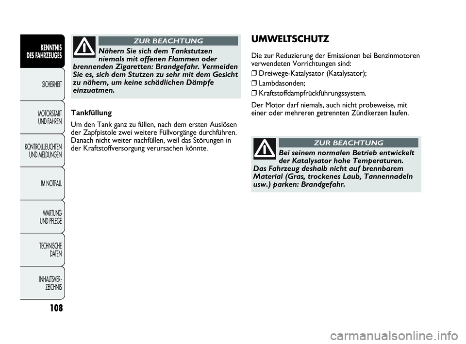 Abarth Punto Evo 2010 Betriebsanleitung (in German) 108
KENNTNIS
DES FAHRZEUGES
SICHERHEIT
MOTORSTART
UND FAHREN
KONTROLLLEUCHTEN
UND MELDUNGEN
IM NOTFALL
WA R T U N G
UND PFLEGE
TECHNISCHE
DATEN
INHALTSVER-
ZEICHNIS
Tankfüllung
Um den Tank ganz Abarth Punto Evo 2010 Betriebsanleitung (in German) 108
KENNTNIS
DES FAHRZEUGES
SICHERHEIT
MOTORSTART
UND FAHREN
KONTROLLLEUCHTEN
UND MELDUNGEN
IM NOTFALL
WA R T U N G
UND PFLEGE
TECHNISCHE
DATEN
INHALTSVER-
ZEICHNIS
Tankfüllung
Um den Tank ganz