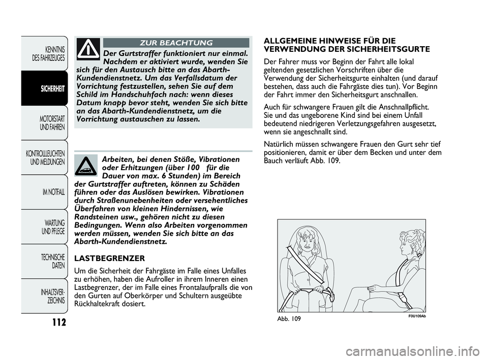 Abarth Punto Evo 2010 Betriebsanleitung (in German) 112
KENNTNIS
DES FAHRZEUGES
SICHERHEIT
MOTORSTART
UND FAHREN
KONTROLLLEUCHTEN
UND MELDUNGEN
IM NOTFALL
WA R T U N G
UND PFLEGE
TECHNISCHE
DATEN
INHALTSVER-
ZEICHNIS
Der Gurtstraffer funktioniert Abarth Punto Evo 2010 Betriebsanleitung (in German) 112
KENNTNIS
DES FAHRZEUGES
SICHERHEIT
MOTORSTART
UND FAHREN
KONTROLLLEUCHTEN
UND MELDUNGEN
IM NOTFALL
WA R T U N G
UND PFLEGE
TECHNISCHE
DATEN
INHALTSVER-
ZEICHNIS
Der Gurtstraffer funktioniert