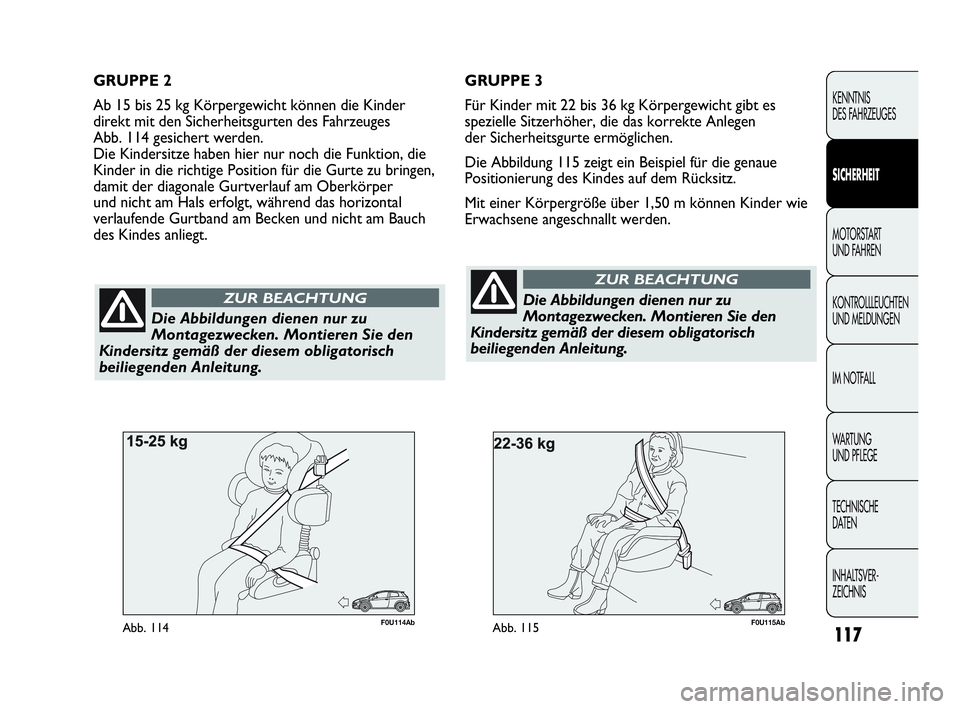 Abarth Punto Evo 2010 Betriebsanleitung (in German) 117
KENNTNIS
DES FAHRZEUGES
SICHERHEIT
MOTORSTART
UND FAHREN
KONTROLLLEUCHTEN
UND MELDUNGEN
IM NOTFALL
WA R T U N G
UND PFLEGE
TECHNISCHE
DATEN
INHALTSVER-
ZEICHNIS
F0U115AbAbb. 115
Die Abbildun Abarth Punto Evo 2010 Betriebsanleitung (in German) 117
KENNTNIS
DES FAHRZEUGES
SICHERHEIT
MOTORSTART
UND FAHREN
KONTROLLLEUCHTEN
UND MELDUNGEN
IM NOTFALL
WA R T U N G
UND PFLEGE
TECHNISCHE
DATEN
INHALTSVER-
ZEICHNIS
F0U115AbAbb. 115
Die Abbildun