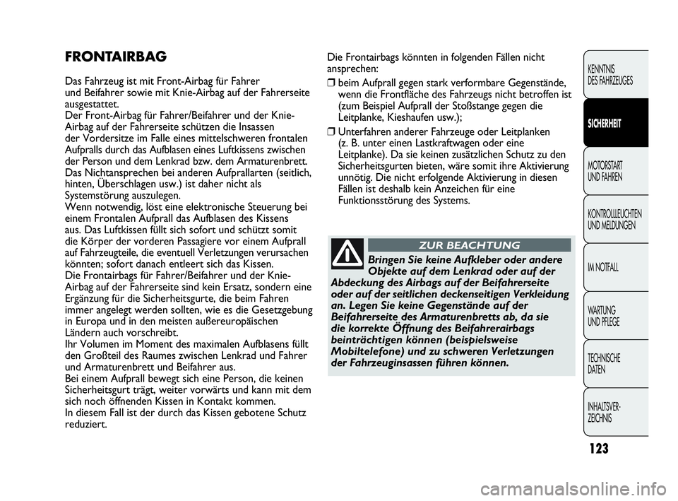 Abarth Punto Evo 2010 Betriebsanleitung (in German) 123
KENNTNIS
DES FAHRZEUGES
SICHERHEIT
MOTORSTART
UND FAHREN
KONTROLLLEUCHTEN
UND MELDUNGEN
IM NOTFALL
WA R T U N G
UND PFLEGE
TECHNISCHE
DATEN
INHALTSVER-
ZEICHNIS
Die Frontairbags könnten in Abarth Punto Evo 2010 Betriebsanleitung (in German) 123
KENNTNIS
DES FAHRZEUGES
SICHERHEIT
MOTORSTART
UND FAHREN
KONTROLLLEUCHTEN
UND MELDUNGEN
IM NOTFALL
WA R T U N G
UND PFLEGE
TECHNISCHE
DATEN
INHALTSVER-
ZEICHNIS
Die Frontairbags könnten in