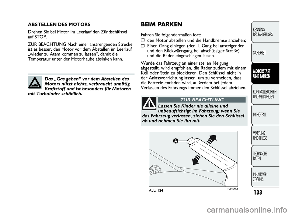 Abarth Punto Evo 2010 Betriebsanleitung (in German) 133
KENNTNIS
DES FAHRZEUGES
SICHERHEIT
MOTORSTART
UND FAHREN
KONTROLLLEUCHTEN
UND MELDUNGEN
IM NOTFALL
WA R T U N G
UND PFLEGE
TECHNISCHE
DATEN
INHALTSVER-
ZEICHNIS
ABSTELLEN DES MOTORS
Drehen Sie Abarth Punto Evo 2010 Betriebsanleitung (in German) 133
KENNTNIS
DES FAHRZEUGES
SICHERHEIT
MOTORSTART
UND FAHREN
KONTROLLLEUCHTEN
UND MELDUNGEN
IM NOTFALL
WA R T U N G
UND PFLEGE
TECHNISCHE
DATEN
INHALTSVER-
ZEICHNIS
ABSTELLEN DES MOTORS
Drehen Sie