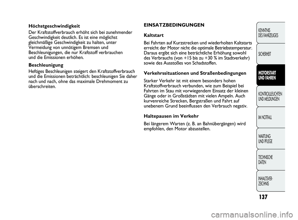 Abarth Punto Evo 2010 Betriebsanleitung (in German) 137
KENNTNIS
DES FAHRZEUGES
SICHERHEIT
MOTORSTART
UND FAHREN
KONTROLLLEUCHTEN
UND MELDUNGEN
IM NOTFALL
WA R T U N G
UND PFLEGE
TECHNISCHE
DATEN
INHALTSVER-
ZEICHNIS
Höchstgeschwindigkeit
Der Kraf Abarth Punto Evo 2010 Betriebsanleitung (in German) 137
KENNTNIS
DES FAHRZEUGES
SICHERHEIT
MOTORSTART
UND FAHREN
KONTROLLLEUCHTEN
UND MELDUNGEN
IM NOTFALL
WA R T U N G
UND PFLEGE
TECHNISCHE
DATEN
INHALTSVER-
ZEICHNIS
Höchstgeschwindigkeit
Der Kraf