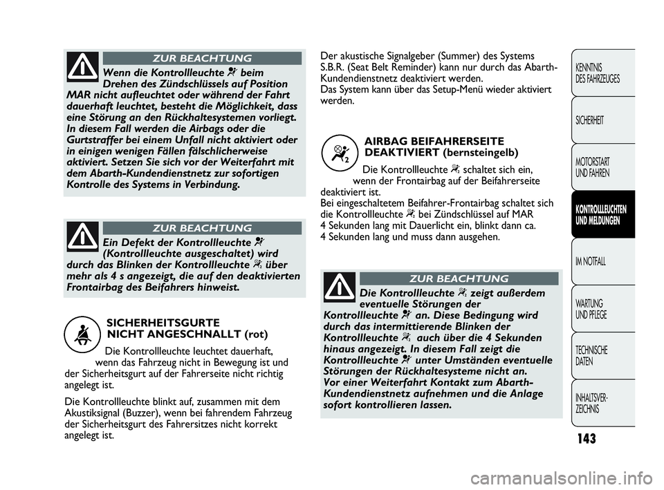 Abarth Punto Evo 2010 Betriebsanleitung (in German) 143
KENNTNIS
DES FAHRZEUGES
SICHERHEIT
MOTORSTART
UND FAHREN
KONTROLLLEUCHTEN
UND MELDUNGEN
IM NOTFALL
WA R T U N G
UND PFLEGE
TECHNISCHE
DATEN
INHALTSVER-
ZEICHNIS
SICHERHEITSGURTE
NICHT ANGES Abarth Punto Evo 2010 Betriebsanleitung (in German) 143
KENNTNIS
DES FAHRZEUGES
SICHERHEIT
MOTORSTART
UND FAHREN
KONTROLLLEUCHTEN
UND MELDUNGEN
IM NOTFALL
WA R T U N G
UND PFLEGE
TECHNISCHE
DATEN
INHALTSVER-
ZEICHNIS
SICHERHEITSGURTE
NICHT ANGES