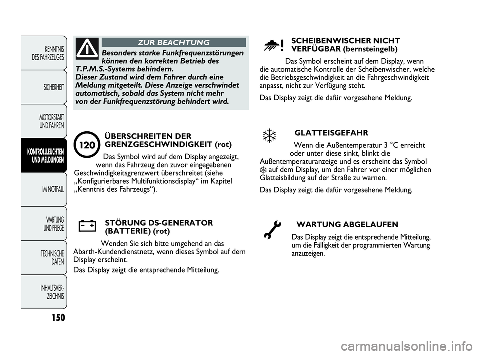 Abarth Punto Evo 2010 Betriebsanleitung (in German) 150
KENNTNIS
DES FAHRZEUGES
SICHERHEIT
MOTORSTART
UND FAHREN
KONTROLLLEUCHTEN
UND MELDUNGEN
IM NOTFALL
WA R T U N G
UND PFLEGE
TECHNISCHE
DATEN
INHALTSVER-
ZEICHNIS
Besonders starke Funkfrequenzs Abarth Punto Evo 2010 Betriebsanleitung (in German) 150
KENNTNIS
DES FAHRZEUGES
SICHERHEIT
MOTORSTART
UND FAHREN
KONTROLLLEUCHTEN
UND MELDUNGEN
IM NOTFALL
WA R T U N G
UND PFLEGE
TECHNISCHE
DATEN
INHALTSVER-
ZEICHNIS
Besonders starke Funkfrequenzs