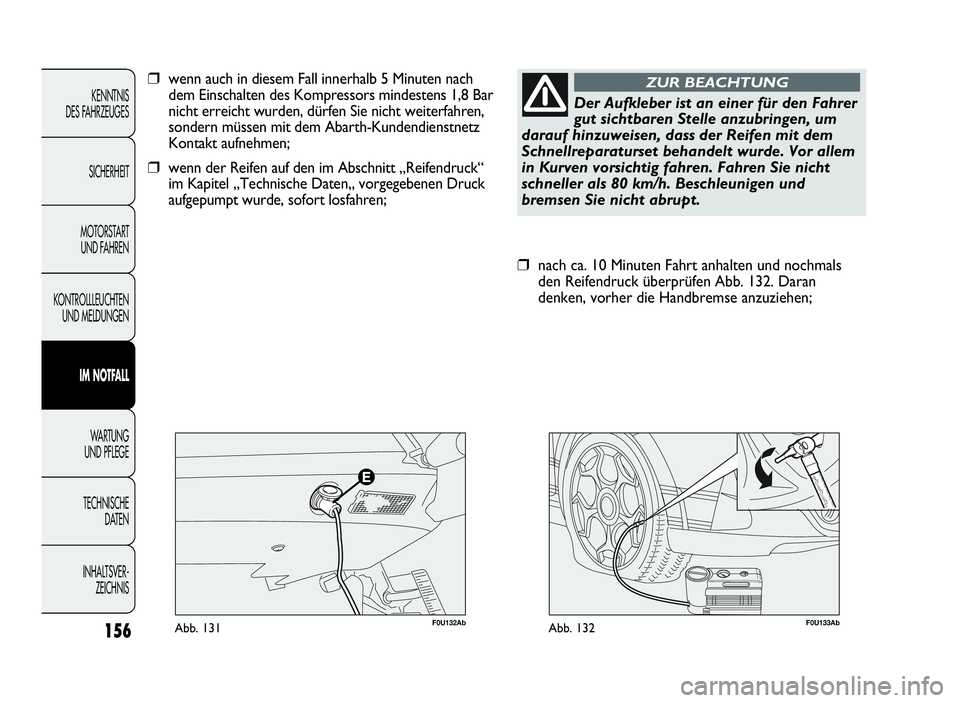 Abarth Punto Evo 2010 Betriebsanleitung (in German) 156
KENNTNIS
DES FAHRZEUGES
SICHERHEIT
MOTORSTART
UND FAHREN
KONTROLLLEUCHTEN
UND MELDUNGEN
IM NOTFALL
WA R T U N G
UND PFLEGE
TECHNISCHE
DATEN
INHALTSVER-
ZEICHNIS
F0U133AbAbb. 132
❒nach ca. 10 Min Abarth Punto Evo 2010 Betriebsanleitung (in German) 156
KENNTNIS
DES FAHRZEUGES
SICHERHEIT
MOTORSTART
UND FAHREN
KONTROLLLEUCHTEN
UND MELDUNGEN
IM NOTFALL
WA R T U N G
UND PFLEGE
TECHNISCHE
DATEN
INHALTSVER-
ZEICHNIS
F0U133AbAbb. 132
❒nach ca. 10 Min