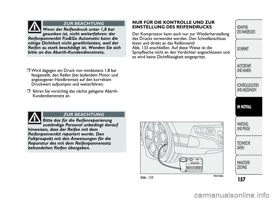 Abarth Punto Evo 2010 Betriebsanleitung (in German) 157
KENNTNIS
DES FAHRZEUGES
SICHERHEIT
MOTORSTART
UND FAHREN
KONTROLLLEUCHTEN
UND MELDUNGEN
IM NOTFALL
WA R T U N G
UND PFLEGE
TECHNISCHE
DATEN
INHALTSVER-
ZEICHNISBitte das für die Reifenreparierung Abarth Punto Evo 2010 Betriebsanleitung (in German) 157
KENNTNIS
DES FAHRZEUGES
SICHERHEIT
MOTORSTART
UND FAHREN
KONTROLLLEUCHTEN
UND MELDUNGEN
IM NOTFALL
WA R T U N G
UND PFLEGE
TECHNISCHE
DATEN
INHALTSVER-
ZEICHNISBitte das für die Reifenreparierung