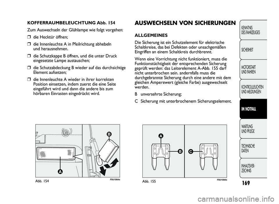 Abarth Punto Evo 2010 Betriebsanleitung (in German) 169
KENNTNIS
DES FAHRZEUGES
SICHERHEIT
MOTORSTART
UND FAHREN
KONTROLLLEUCHTEN
UND MELDUNGEN
IM NOTFALL
WA R T U N G
UND PFLEGE
TECHNISCHE
DATEN
INHALTSVER-
ZEICHNIS
F0U156AbAbb. 154
KOFFERRAUMBELEUCHT Abarth Punto Evo 2010 Betriebsanleitung (in German) 169
KENNTNIS
DES FAHRZEUGES
SICHERHEIT
MOTORSTART
UND FAHREN
KONTROLLLEUCHTEN
UND MELDUNGEN
IM NOTFALL
WA R T U N G
UND PFLEGE
TECHNISCHE
DATEN
INHALTSVER-
ZEICHNIS
F0U156AbAbb. 154
KOFFERRAUMBELEUCHT