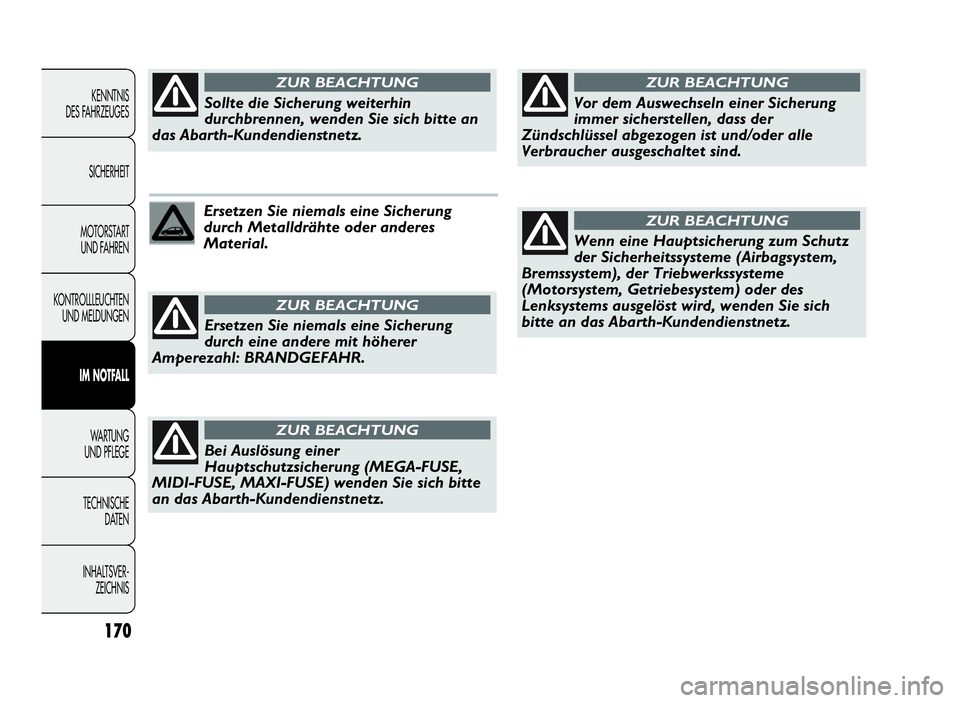 Abarth Punto Evo 2010 Betriebsanleitung (in German) 170
KENNTNIS
DES FAHRZEUGES
SICHERHEIT
MOTORSTART
UND FAHREN
KONTROLLLEUCHTEN
UND MELDUNGEN
IM NOTFALL
WA R T U N G
UND PFLEGE
TECHNISCHE
DATEN
INHALTSVER-
ZEICHNIS
Ersetzen Sie niemals eine Sicherung Abarth Punto Evo 2010 Betriebsanleitung (in German) 170
KENNTNIS
DES FAHRZEUGES
SICHERHEIT
MOTORSTART
UND FAHREN
KONTROLLLEUCHTEN
UND MELDUNGEN
IM NOTFALL
WA R T U N G
UND PFLEGE
TECHNISCHE
DATEN
INHALTSVER-
ZEICHNIS
Ersetzen Sie niemals eine Sicherung