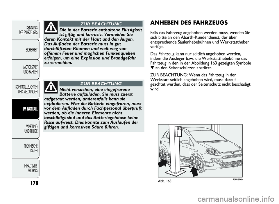 Abarth Punto Evo 2010 Betriebsanleitung (in German) INHALTSVER-
ZEICHNIS TECHNISCHE
DATEN WA R T U N G
UND PFLEGE
IM NOTFALL
KONTROLLLEUCHTEN
UND MELDUNGENMOTORSTART
UND FAHRENSICHERHEITKENNTNIS
DES FAHRZEUGES
178
Die in der Batterie enthaltene Flüssi Abarth Punto Evo 2010 Betriebsanleitung (in German) INHALTSVER-
ZEICHNIS TECHNISCHE
DATEN WA R T U N G
UND PFLEGE
IM NOTFALL
KONTROLLLEUCHTEN
UND MELDUNGENMOTORSTART
UND FAHRENSICHERHEITKENNTNIS
DES FAHRZEUGES
178
Die in der Batterie enthaltene Flüssi