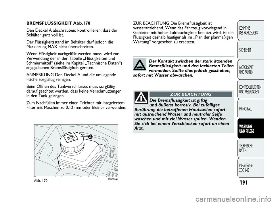 Abarth Punto Evo 2010 Betriebsanleitung (in German) 191
KENNTNIS
DES FAHRZEUGES
SICHERHEIT
MOTORSTART
UND FAHREN
KONTROLLLEUCHTEN
UND MELDUNGEN
IM NOTFALL
WARTUNG
UND PFLEGE
TECHNISCHE
DATEN
INHALTSVER-
ZEICHNIS
F0U174AbAbb. 170
ZUR BEACHTUNG Die Abarth Punto Evo 2010 Betriebsanleitung (in German) 191
KENNTNIS
DES FAHRZEUGES
SICHERHEIT
MOTORSTART
UND FAHREN
KONTROLLLEUCHTEN
UND MELDUNGEN
IM NOTFALL
WARTUNG
UND PFLEGE
TECHNISCHE
DATEN
INHALTSVER-
ZEICHNIS
F0U174AbAbb. 170
ZUR BEACHTUNG Die