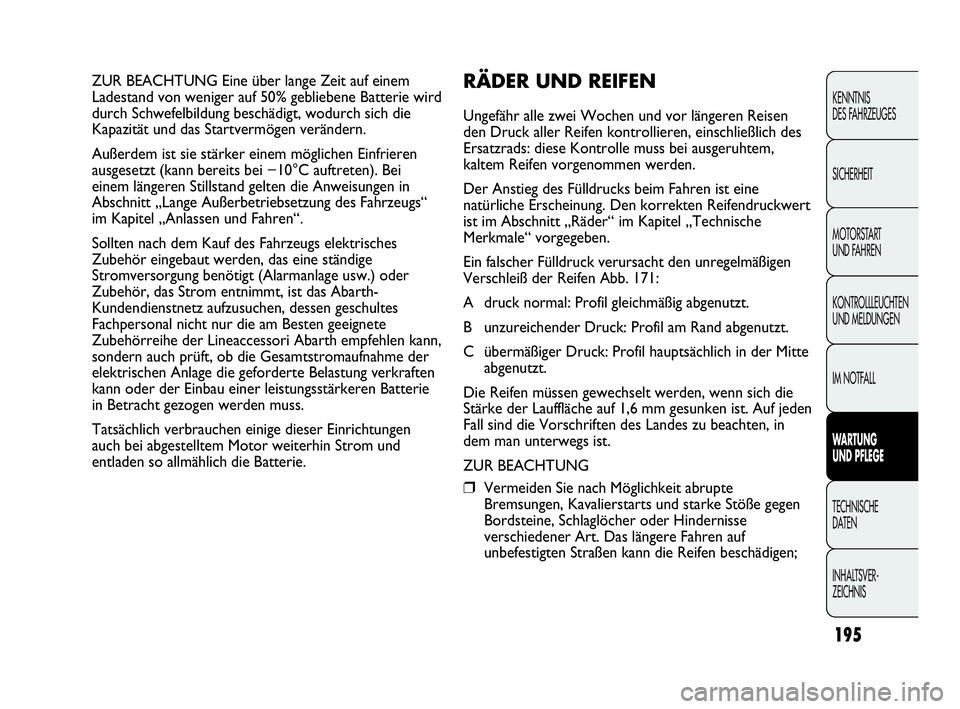 Abarth Punto Evo 2010 Betriebsanleitung (in German) 195
KENNTNIS
DES FAHRZEUGES
SICHERHEIT
MOTORSTART
UND FAHREN
KONTROLLLEUCHTEN
UND MELDUNGEN
IM NOTFALL
WARTUNG
UND PFLEGE
TECHNISCHE
DATEN
INHALTSVER-
ZEICHNIS
ZUR BEACHTUNG Eine über lange Zeit Abarth Punto Evo 2010 Betriebsanleitung (in German) 195
KENNTNIS
DES FAHRZEUGES
SICHERHEIT
MOTORSTART
UND FAHREN
KONTROLLLEUCHTEN
UND MELDUNGEN
IM NOTFALL
WARTUNG
UND PFLEGE
TECHNISCHE
DATEN
INHALTSVER-
ZEICHNIS
ZUR BEACHTUNG Eine über lange Zeit