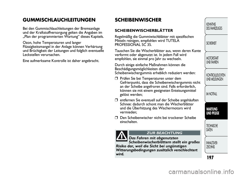Abarth Punto Evo 2010 Betriebsanleitung (in German) 197
KENNTNIS
DES FAHRZEUGES
SICHERHEIT
MOTORSTART
UND FAHREN
KONTROLLLEUCHTEN
UND MELDUNGEN
IM NOTFALL
WARTUNG
UND PFLEGE
TECHNISCHE
DATEN
INHALTSVER-
ZEICHNIS
GUMMISCHLAUCHLEITUNGEN
Bei den Gumm Abarth Punto Evo 2010 Betriebsanleitung (in German) 197
KENNTNIS
DES FAHRZEUGES
SICHERHEIT
MOTORSTART
UND FAHREN
KONTROLLLEUCHTEN
UND MELDUNGEN
IM NOTFALL
WARTUNG
UND PFLEGE
TECHNISCHE
DATEN
INHALTSVER-
ZEICHNIS
GUMMISCHLAUCHLEITUNGEN
Bei den Gumm