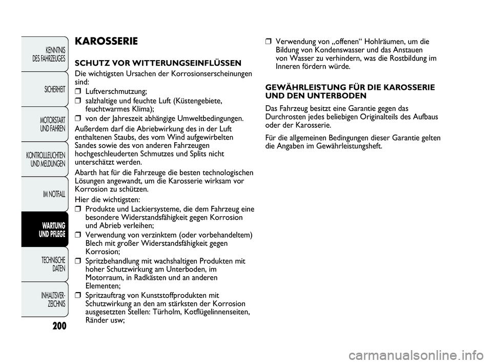 Abarth Punto Evo 2010 Betriebsanleitung (in German) 200
KENNTNIS
DES FAHRZEUGES
SICHERHEIT
MOTORSTART
UND FAHREN
KONTROLLLEUCHTEN
UND MELDUNGEN
IM NOTFALL
WARTUNG
UND PFLEGE
TECHNISCHE
DATEN
INHALTSVER-
ZEICHNIS
❒Verwendung von „offenen“ Hoh Abarth Punto Evo 2010 Betriebsanleitung (in German) 200
KENNTNIS
DES FAHRZEUGES
SICHERHEIT
MOTORSTART
UND FAHREN
KONTROLLLEUCHTEN
UND MELDUNGEN
IM NOTFALL
WARTUNG
UND PFLEGE
TECHNISCHE
DATEN
INHALTSVER-
ZEICHNIS
❒Verwendung von „offenen“ Hoh