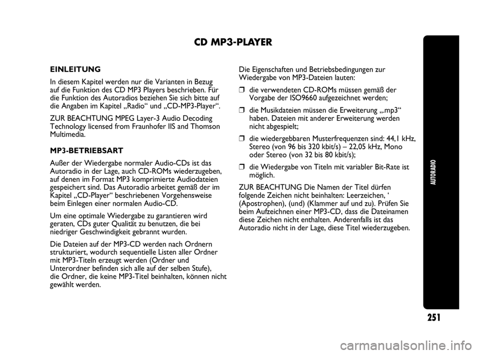 Abarth Punto Evo 2010 Betriebsanleitung (in German) AUTORADIO
251
CD MP3-PLAYER
EINLEITUNG
In diesem Kapitel werden nur die Varianten in Bezug
auf die Funktion des CD MP3 Players beschrieben. Für
die Funktion des Autoradios beziehen Sie sich bitte a Abarth Punto Evo 2010 Betriebsanleitung (in German) AUTORADIO
251
CD MP3-PLAYER
EINLEITUNG
In diesem Kapitel werden nur die Varianten in Bezug
auf die Funktion des CD MP3 Players beschrieben. Für
die Funktion des Autoradios beziehen Sie sich bitte a
