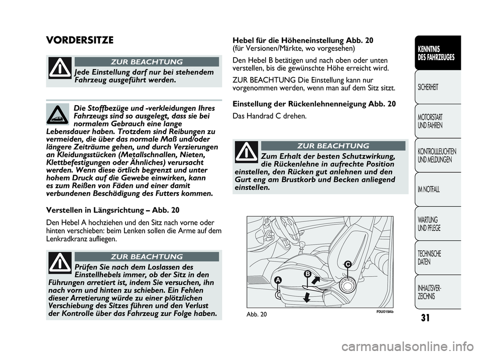 Abarth Punto Evo 2010 Betriebsanleitung (in German) 31
KENNTNIS
DES FAHRZEUGES
SICHERHEIT
MOTORSTART
UND FAHREN
KONTROLLLEUCHTEN
UND MELDUNGEN
IM NOTFALL
WA R T U N G
UND PFLEGE
TECHNISCHE
DATEN
INHALTSVER-
ZEICHNIS
F0U019AbAbb. 20
Verstellen in Abarth Punto Evo 2010 Betriebsanleitung (in German) 31
KENNTNIS
DES FAHRZEUGES
SICHERHEIT
MOTORSTART
UND FAHREN
KONTROLLLEUCHTEN
UND MELDUNGEN
IM NOTFALL
WA R T U N G
UND PFLEGE
TECHNISCHE
DATEN
INHALTSVER-
ZEICHNIS
F0U019AbAbb. 20
Verstellen in
