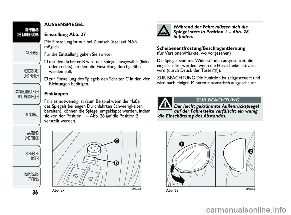 Abarth Punto Evo 2010 Betriebsanleitung (in German) F0U027AbAbb. 27
AUSSENSPIEGEL
Einstellung Abb. 27
Die Einstellung ist nur bei Zündschlüssel auf MAR
möglich.
Für die Einstellung gehen Sie so vor:
❒mit dem Schalter B wird der Spiegel ausgewähl Abarth Punto Evo 2010 Betriebsanleitung (in German) F0U027AbAbb. 27
AUSSENSPIEGEL
Einstellung Abb. 27
Die Einstellung ist nur bei Zündschlüssel auf MAR
möglich.
Für die Einstellung gehen Sie so vor:
❒mit dem Schalter B wird der Spiegel ausgewähl